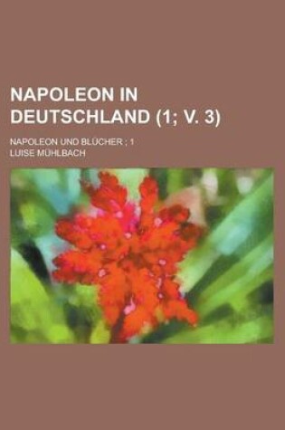 Cover of Napoleon in Deutschland; Napoleon Und Blucher; 1 (1; V. 3)