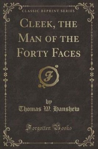 Cover of Cleek, the Man of the Forty Faces (Classic Reprint)