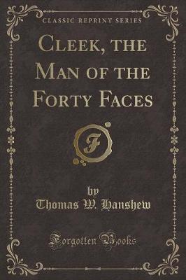 Book cover for Cleek, the Man of the Forty Faces (Classic Reprint)