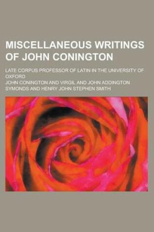 Cover of Miscellaneous Writings of John Conington; Late Corpus Professor of Latin in the University of Oxford