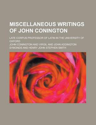 Book cover for Miscellaneous Writings of John Conington; Late Corpus Professor of Latin in the University of Oxford