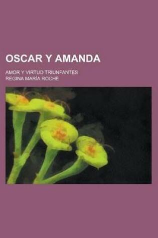 Cover of Oscar y Amanda; Amor y Virtud Triunfantes