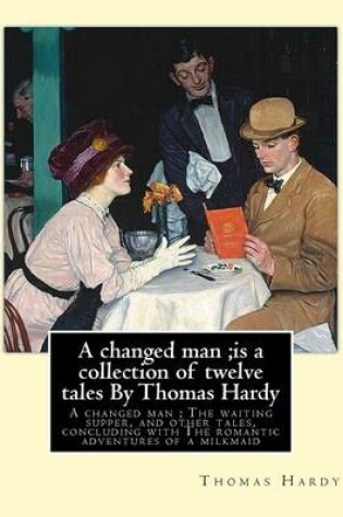 Cover of A changed man;is a collection of twelve tales By Thomas Hardy