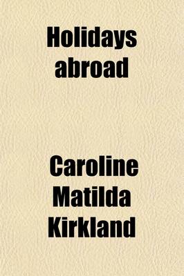 Book cover for Holidays Abroad (Volume 1); Or, Europe from the West