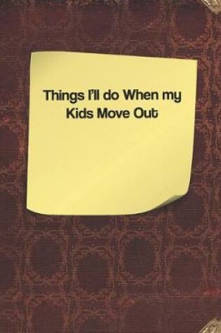 Cover of Things I'll Do When My Kids Move Out