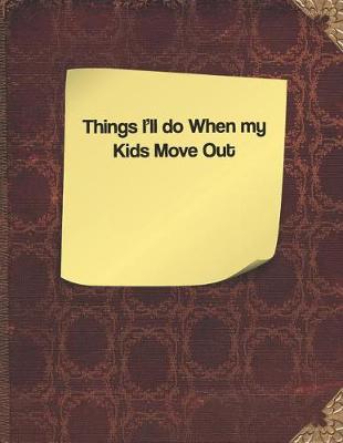 Book cover for Things I'll Do When My Kids Move Out