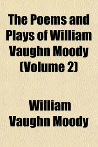 Cover of The Poems and Plays of William Vaughn Moody (Volume 2)