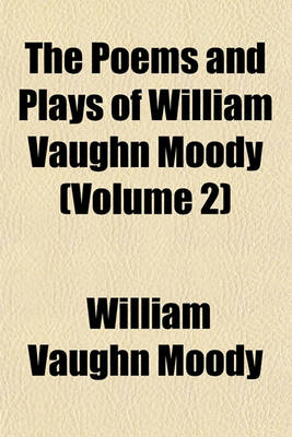 Book cover for The Poems and Plays of William Vaughn Moody (Volume 2)