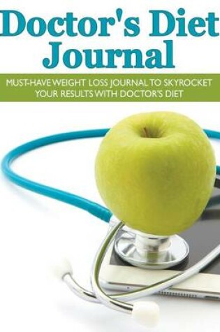 Cover of Doctor's Diet Journal: Must-Have Weight Loss Journal to Skyrocket Your Results with Doctor's Diet