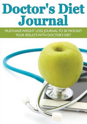 Book cover for Doctor's Diet Journal: Must-Have Weight Loss Journal to Skyrocket Your Results with Doctor's Diet