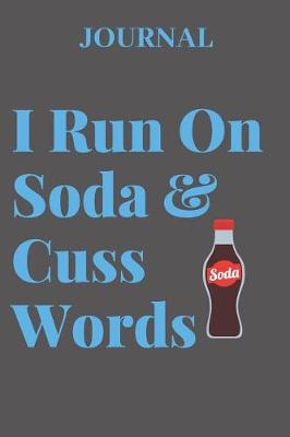 Book cover for Journal I Run on Soda & Cuss Words