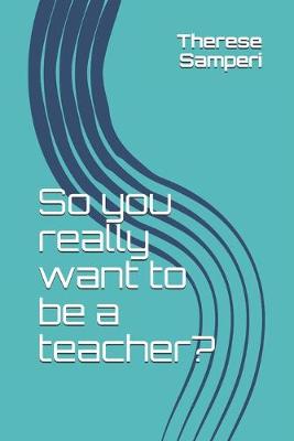 Book cover for So you really want to be a teacher?