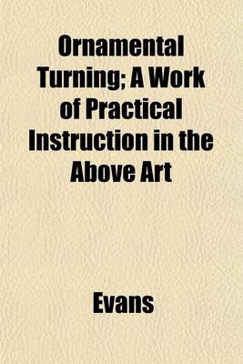 Book cover for Ornamental Turning; A Work of Practical Instruction in the Above Art