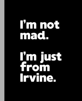 Book cover for I'm not mad. I'm just from Irvine.