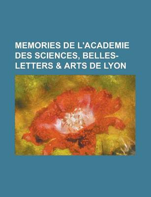 Book cover for Memories de L'Academie Des Sciences, Belles-Letters & Arts de Lyon