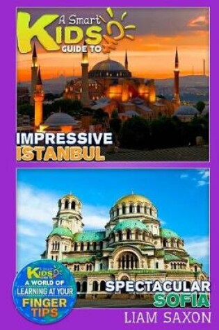 Cover of A Smart Kids Guide to Impressive Istanbul and Spectacular Sofia