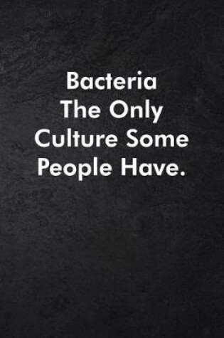 Cover of Bacteria The Only Culture Some People Have.