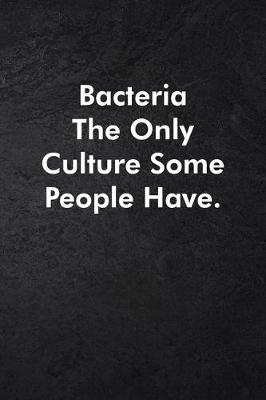 Book cover for Bacteria The Only Culture Some People Have.