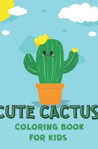 Cover of Cute Cactus Coloring Book for Kids