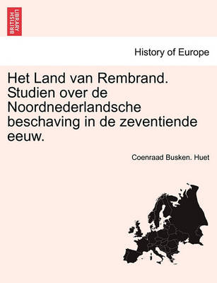 Book cover for Het Land Van Rembrand. Studien Over de Noordnederlandsche Beschaving in de Zeventiende Eeuw. Eerste Deel