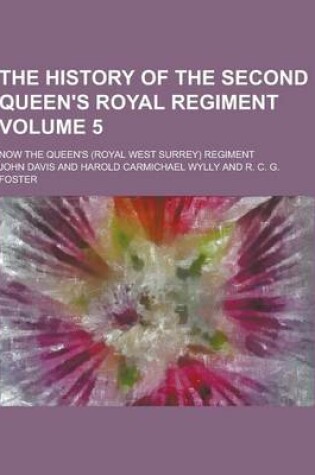 Cover of The History of the Second Queen's Royal Regiment; Now the Queen's (Royal West Surrey) Regiment Volume 5