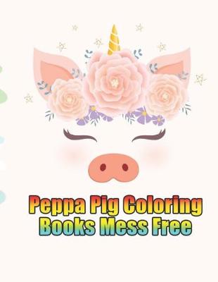 Book cover for peppa pig coloring books mess free