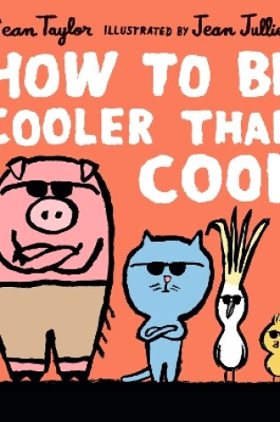 Cover of How to Be Cooler than Cool