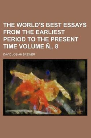 Cover of The World's Best Essays from the Earliest Period to the Present Time Volume N . 8