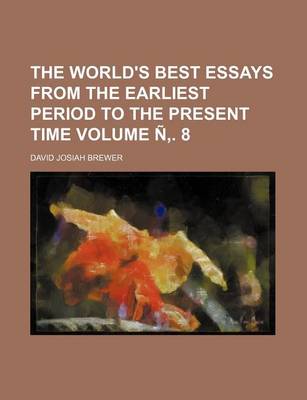 Book cover for The World's Best Essays from the Earliest Period to the Present Time Volume N . 8