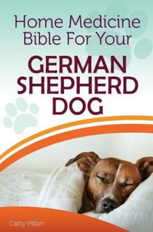 Cover of Home Medicine Bible for Your German Shepherd Dog