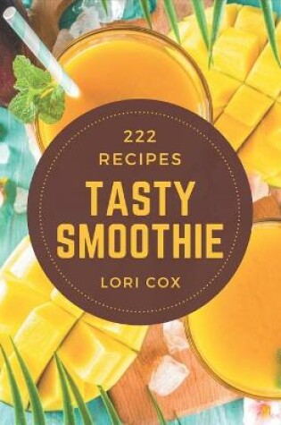 Cover of 222 Tasty Smoothie Recipes