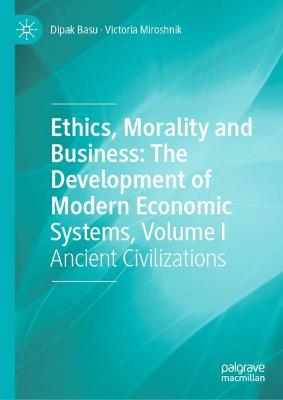 Book cover for Ethics, Morality and Business: The Development of Modern Economic Systems, Volume I