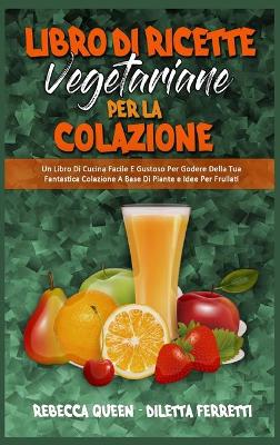 Book cover for Libro di Ricette Vegetariane per la Colazione