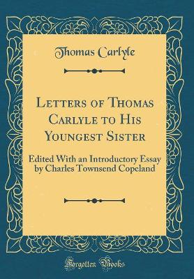 Book cover for Letters of Thomas Carlyle to His Youngest Sister