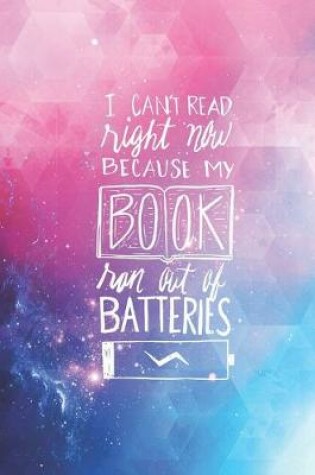 Cover of I can't read my book ran out of batteries - funny Journal