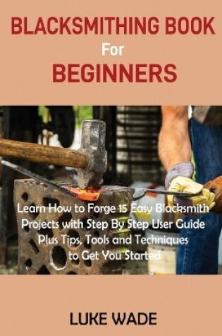 Cover of Blacksmithing Book for Beginners