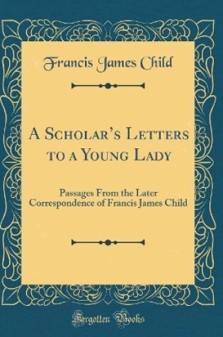 Cover of A Scholar's Letters to a Young Lady