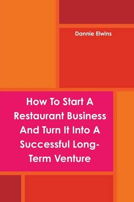 Book cover for How to Start a Restaurant Business and Turn It Into a Successful Long: Term Venture