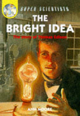 Book cover for The Bright Idea: The Story Of Thomas Edison