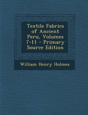 Book cover for Textile Fabrics of Ancient Peru, Volumes 7-11 - Primary Source Edition