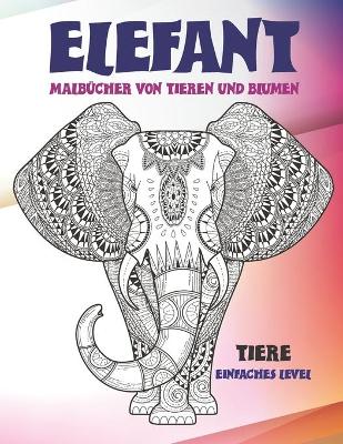 Book cover for Malbucher von Tieren und Blumen - Einfaches Level - Tiere - Elefant