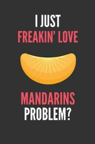 Cover of I Just Freakin' Love Mandarins