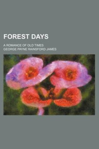 Cover of Forest Days; A Romance of Old Times