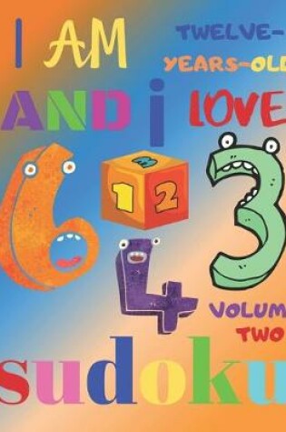 Cover of I Am Twelve-Years-Old and I Love Sudoku Volume Two