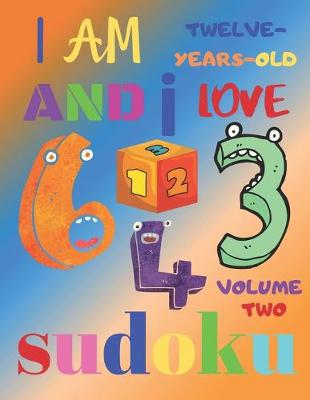 Book cover for I Am Twelve-Years-Old and I Love Sudoku Volume Two