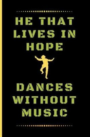 Cover of He That Lives in Hope, Dances Without Music