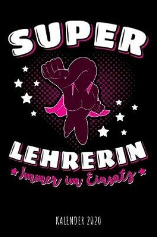 Cover of Super Lehrerin - Immer im Einsatz - Kalender 2020