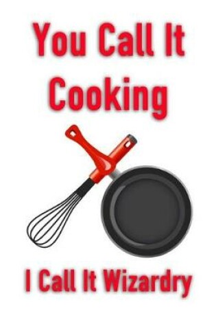 Cover of You Call It Cooking I Call It Wizardry