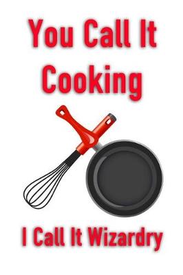 Book cover for You Call It Cooking I Call It Wizardry