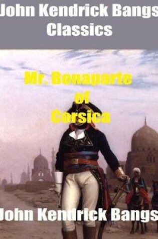 Cover of John Kendrick Bangs Classics: Mr. Bonaparte of Corsica